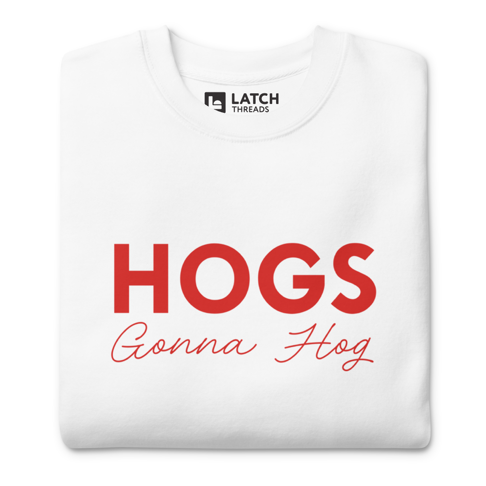 Hogs Gonna Hog Sweatshirt